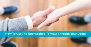 Get The Unchurched Through Your Doors